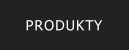 PRODUKTY